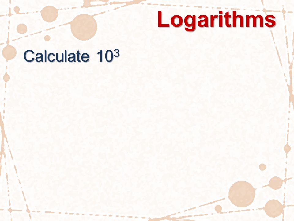 Logarithms Calculate 10 3