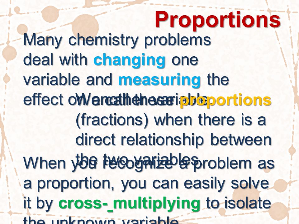 Proportions Many chemistry problems deal with changing one variable and measuring the effect on another variable.