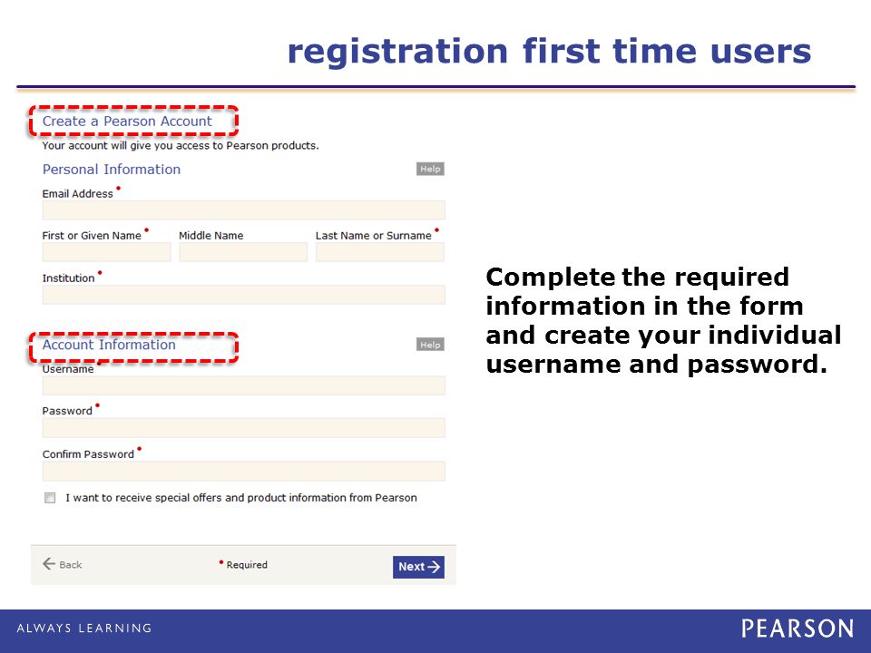 Complete the required information in the form and create your individual username and password.