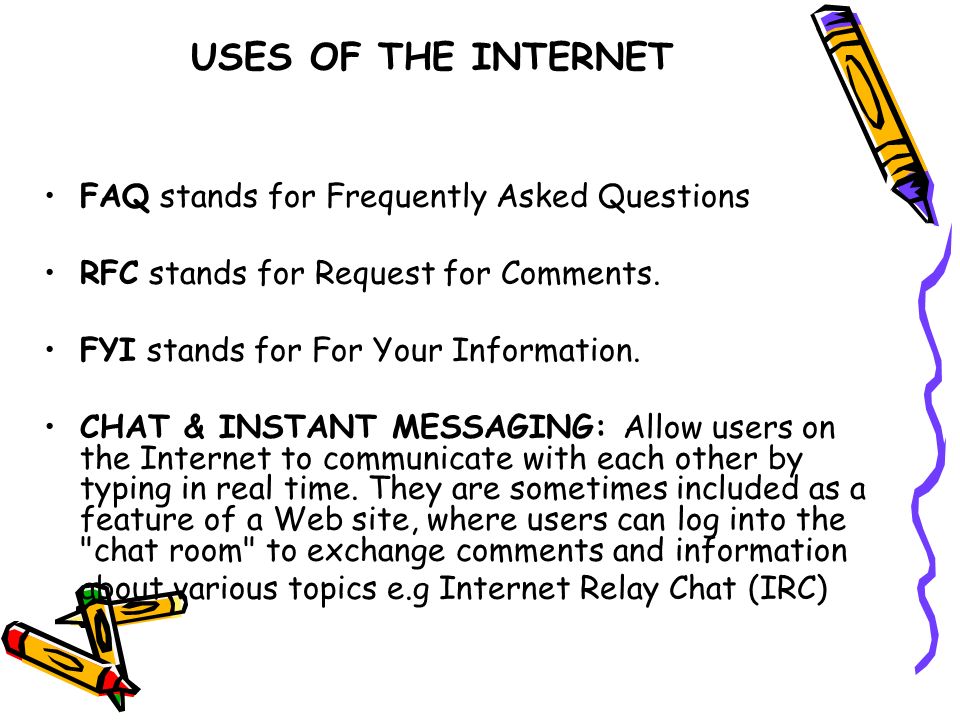 USES OF THE INTERNET FAQ stands for Frequently Asked Questions RFC stands for Request for Comments.