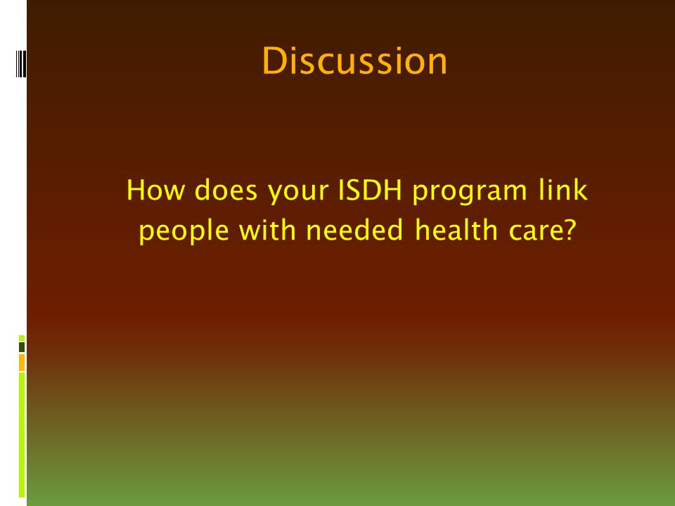 Discussion How does your ISDH program link people with needed health care