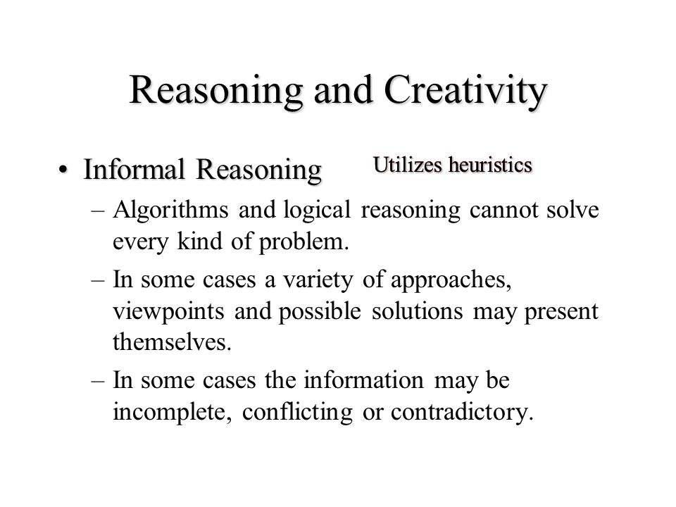 Reasoning and Creativity Reasoning - that powerful mental process that involves operating on information and coming to conclusions.Reasoning - that powerful mental process that involves operating on information and coming to conclusions.