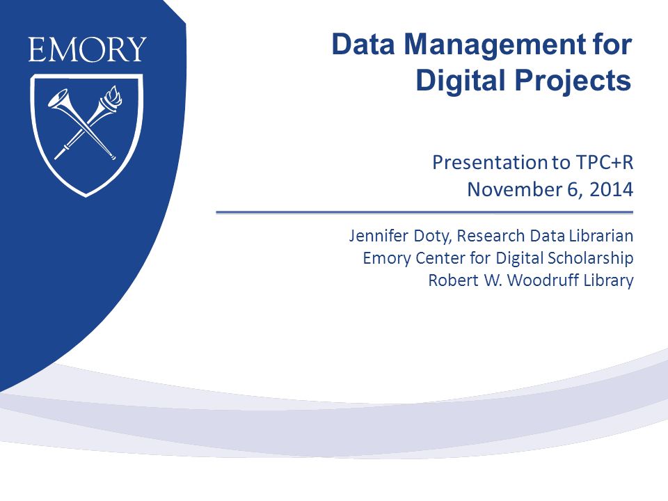 Presentation to TPC+R November 6, 2014 Jennifer Doty, Research Data Librarian Emory Center for Digital Scholarship Robert W.