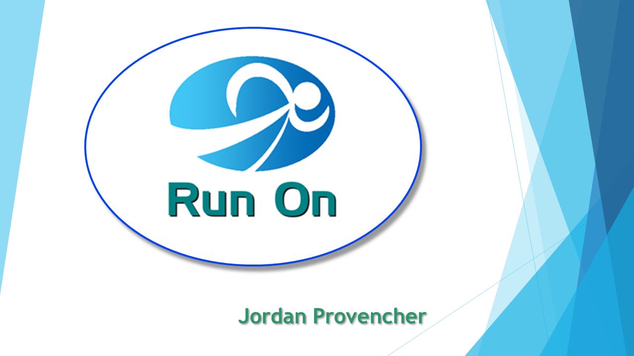 Jordan Provencher. Business Description Run On will provide the service of trainers coaching those who want the best possible... 