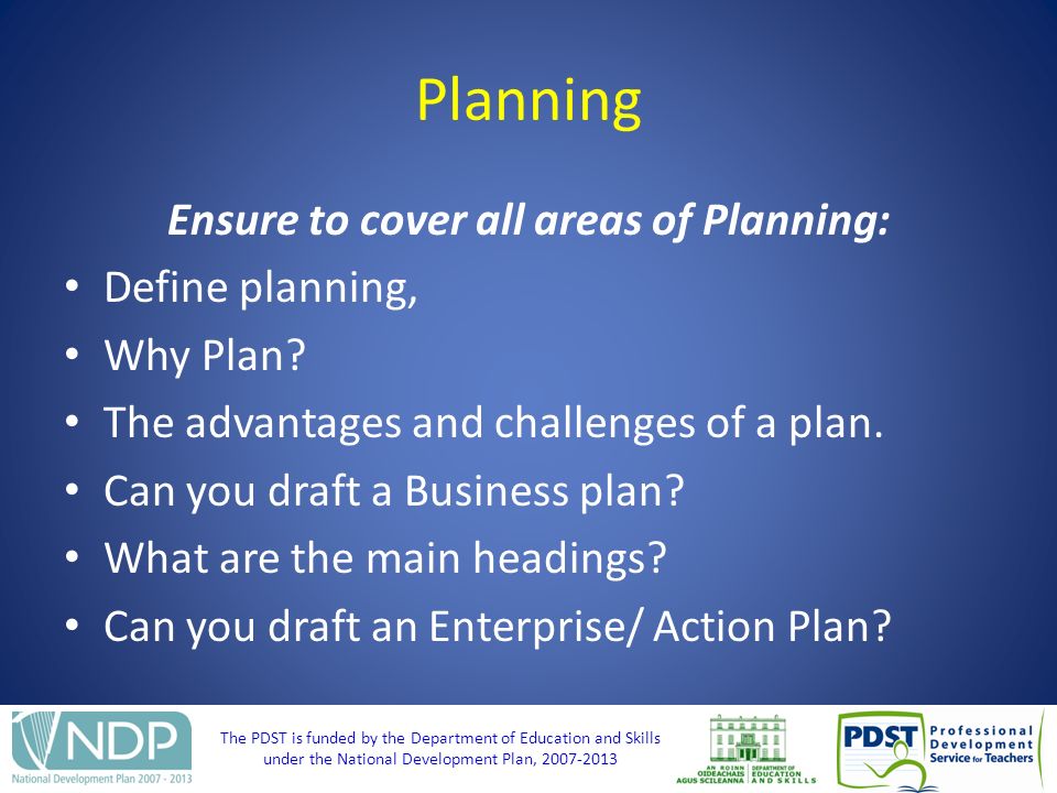 The PDST is funded by the Department of Education and Skills under the National Development Plan, Planning Ensure to cover all areas of Planning: Define planning, Why Plan.
