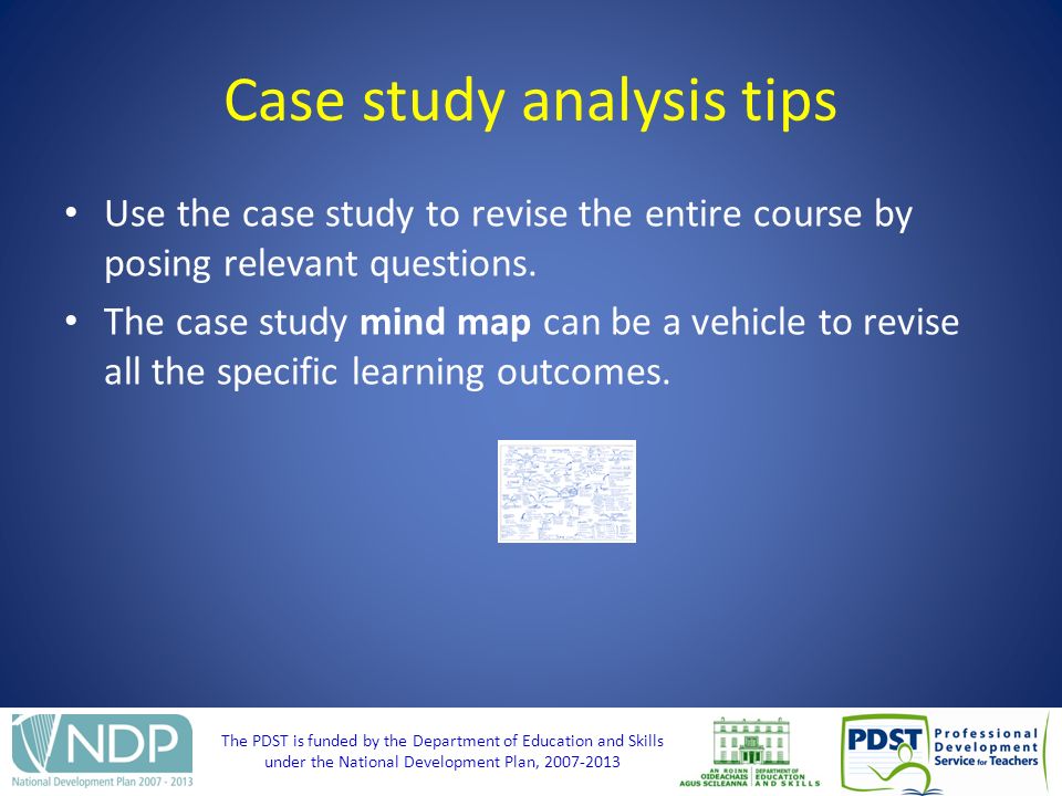 The PDST is funded by the Department of Education and Skills under the National Development Plan, Case study analysis tips Use the case study to revise the entire course by posing relevant questions.