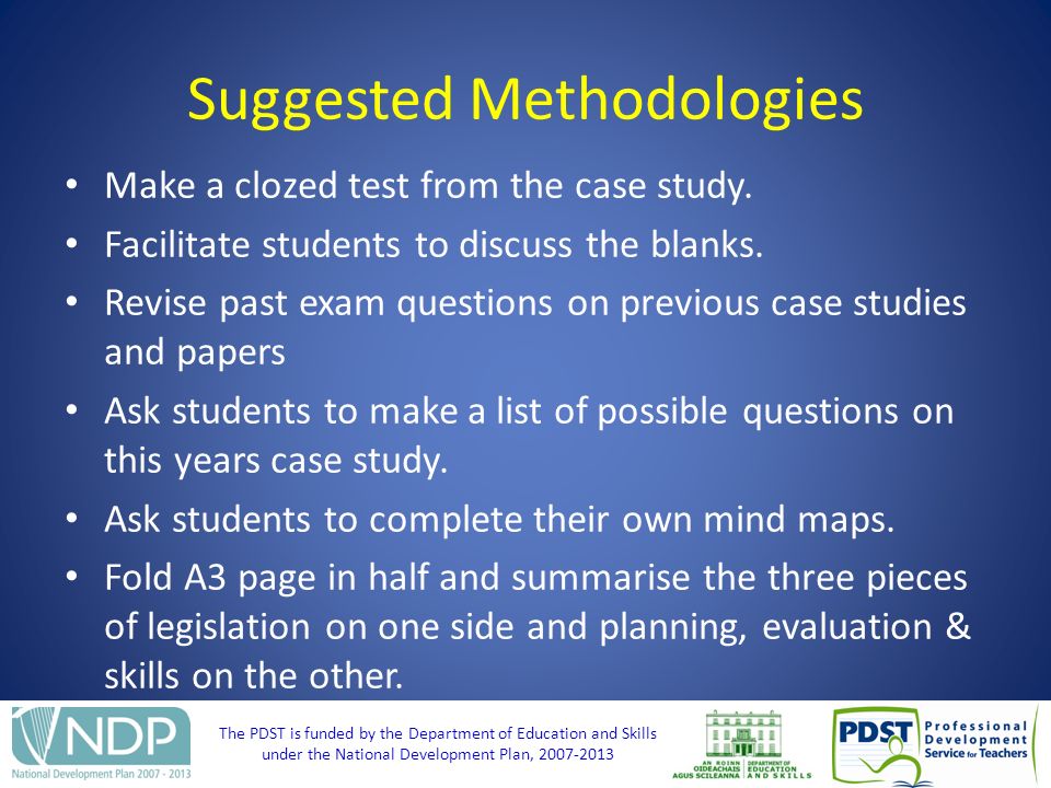The PDST is funded by the Department of Education and Skills under the National Development Plan, Suggested Methodologies Make a clozed test from the case study.