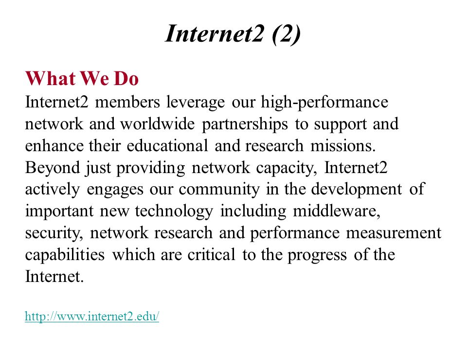 Internet2 (2) What We Do Internet2 members leverage our high-performance network and worldwide partnerships to support and enhance their educational and research missions.