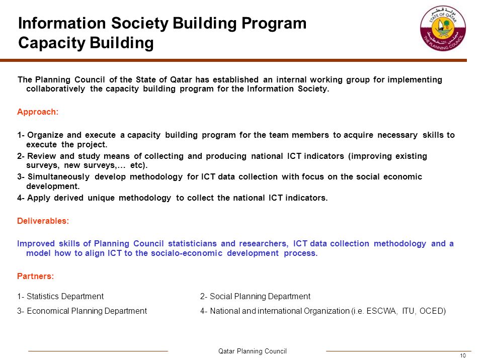 Qatar Planning Council 10 Information Society Building Program Capacity Building The Planning Council of the State of Qatar has established an internal working group for implementing collaboratively the capacity building program for the Information Society.