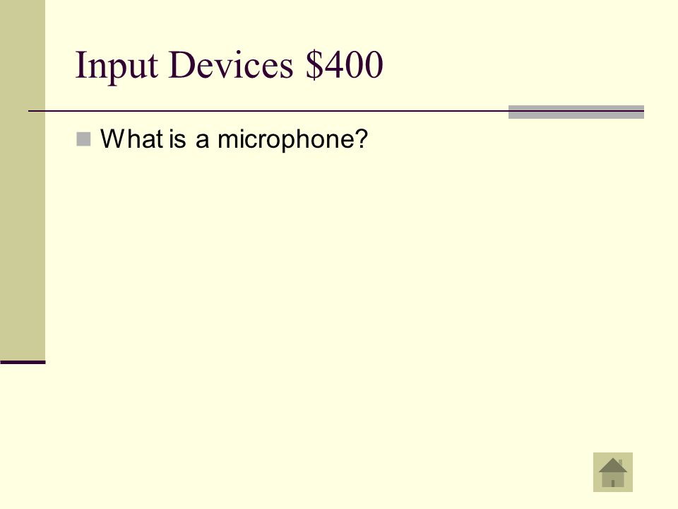 Input Devices $400 An input device used to convert sound into a digital input