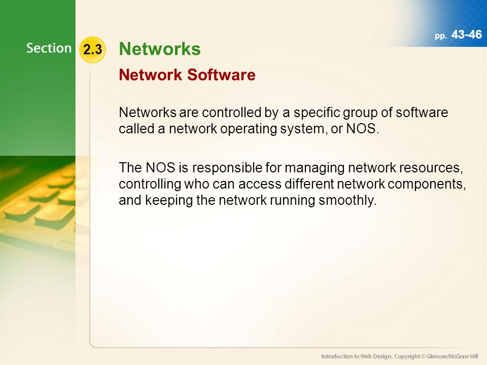 2.3 Networks Networks are controlled by a specific group of software called a network operating system, or NOS.