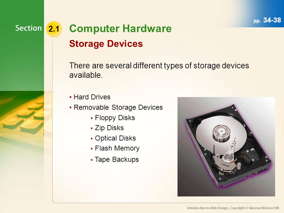 Computer Hardware There are several different types of storage devices available.