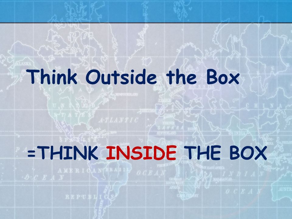 Innovation. =THINK INSIDE THE BOX Think Outside the Box. - ppt download
