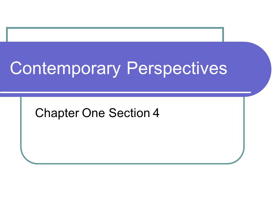 Contemporary Perspectives Chapter One Section 4
