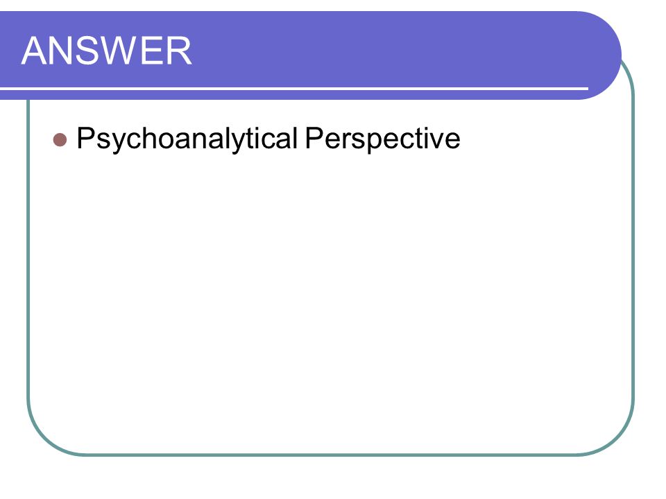 ANSWER Psychoanalytical Perspective