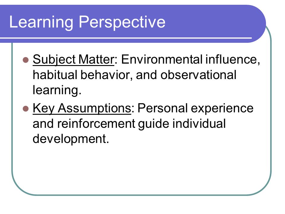 Learning Perspective Subject Matter: Environmental influence, habitual behavior, and observational learning.