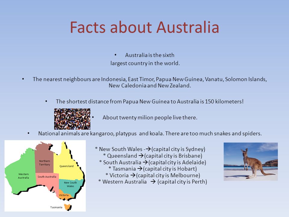 Facts about Australia Australia is the sixth largest country in the world.