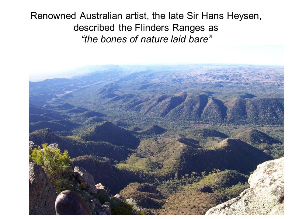 Renowned Australian artist, the late Sir Hans Heysen, described the Flinders Ranges as the bones of nature laid bare