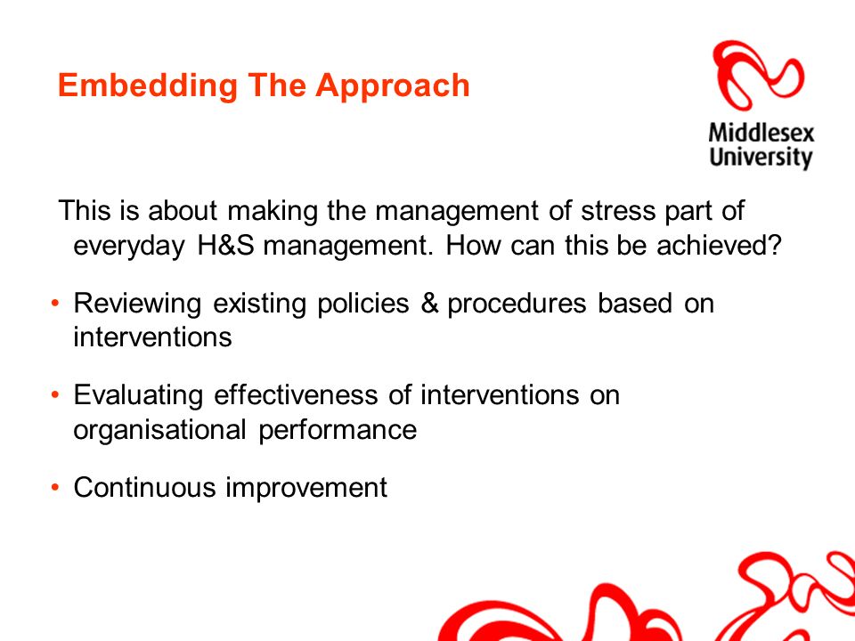 Embedding The Approach This is about making the management of stress part of everyday H&S management.