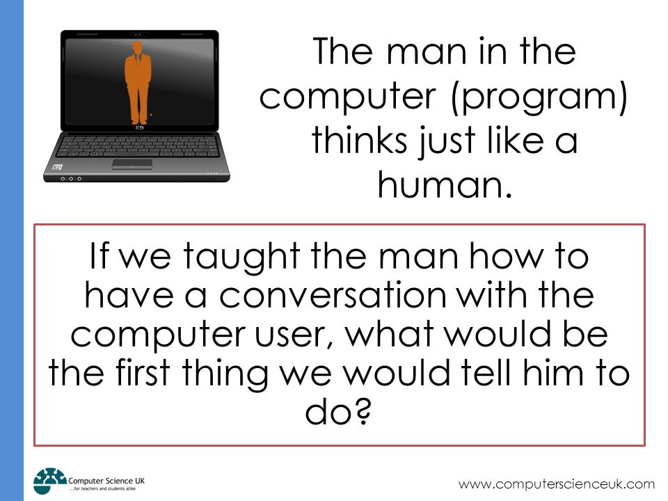 The man in the computer (program) thinks just like a human.