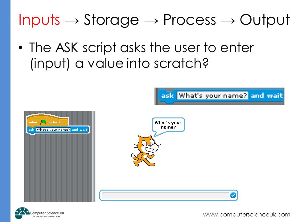 The ASK script asks the user to enter (input) a value into scratch.