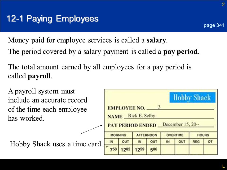 2 L 12-1 Paying Employees page 341 Money paid for employee services is called a salary.