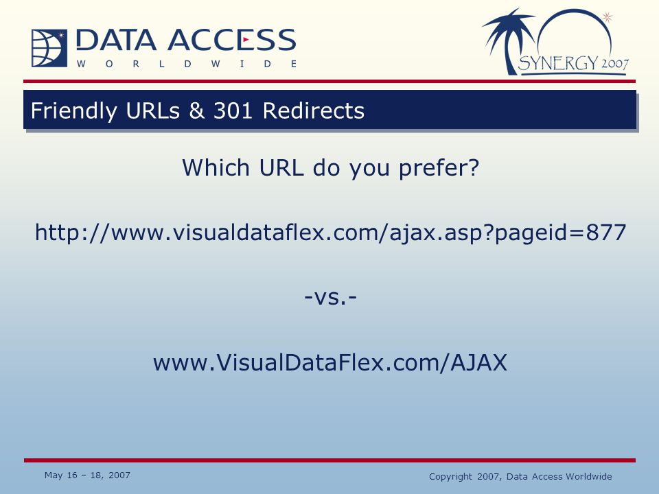 May 16 – 18, 2007 Copyright 2007, Data Access Worldwide Friendly URLs & 301 Redirects Which URL do you prefer.