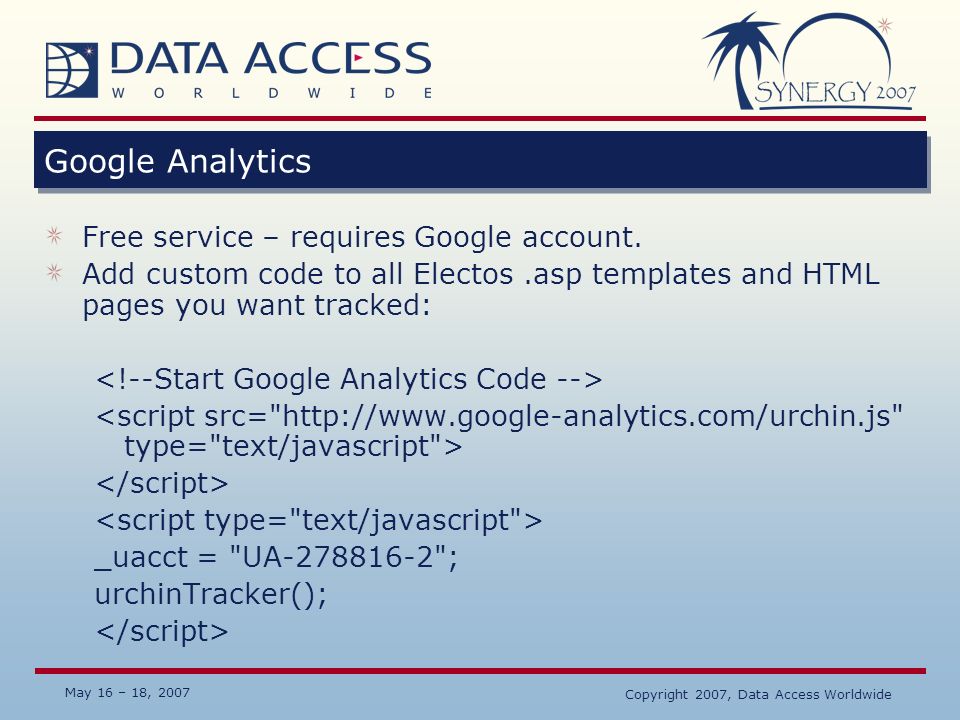 May 16 – 18, 2007 Copyright 2007, Data Access Worldwide Google Analytics Free service – requires Google account.