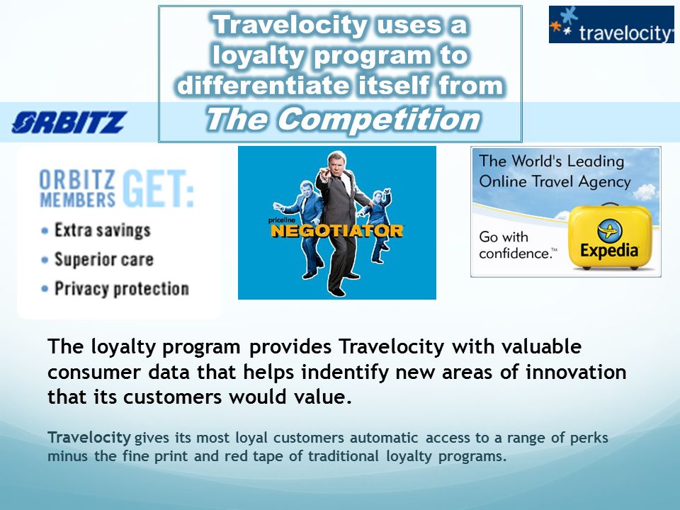 The loyalty program provides Travelocity with valuable consumer data that helps indentify new areas of innovation that its customers would value.