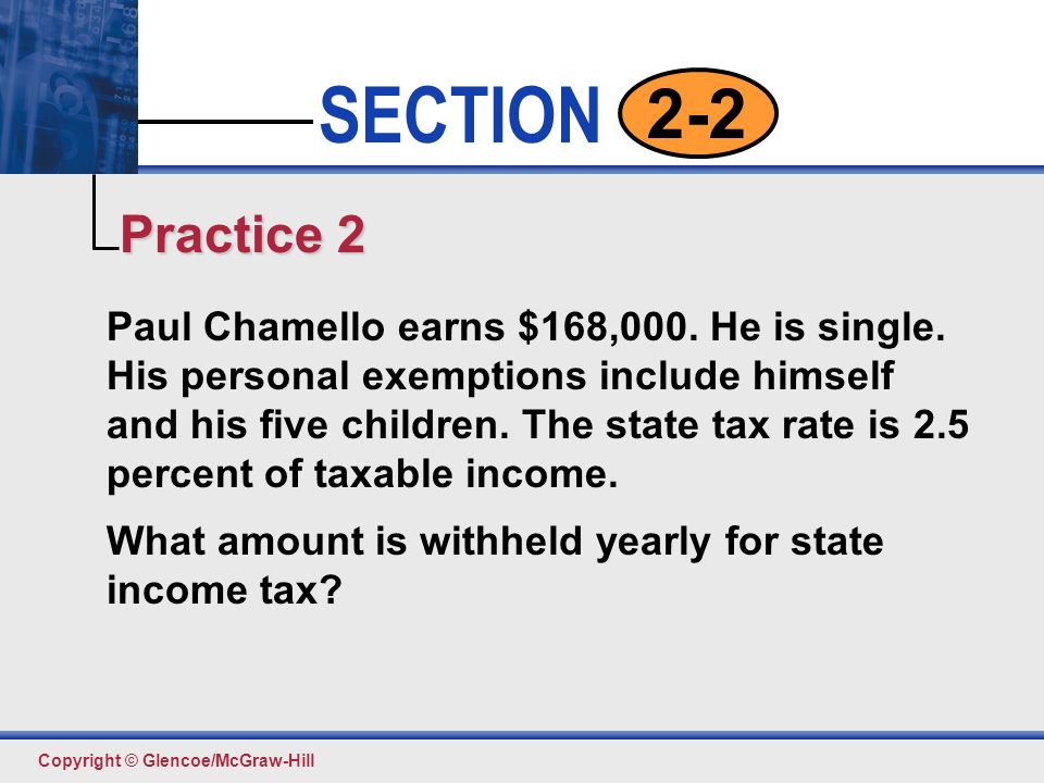 Click to edit Master text styles Second level Third level Fourth level Fifth level 13 SECTION Copyright © Glencoe/McGraw-Hill 2-2 Paul Chamello earns $168,000.