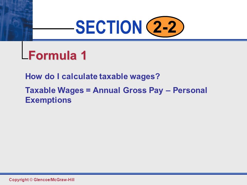 Click to edit Master text styles Second level Third level Fourth level Fifth level 4 SECTION Copyright © Glencoe/McGraw-Hill 2-2 How do I calculate taxable wages.