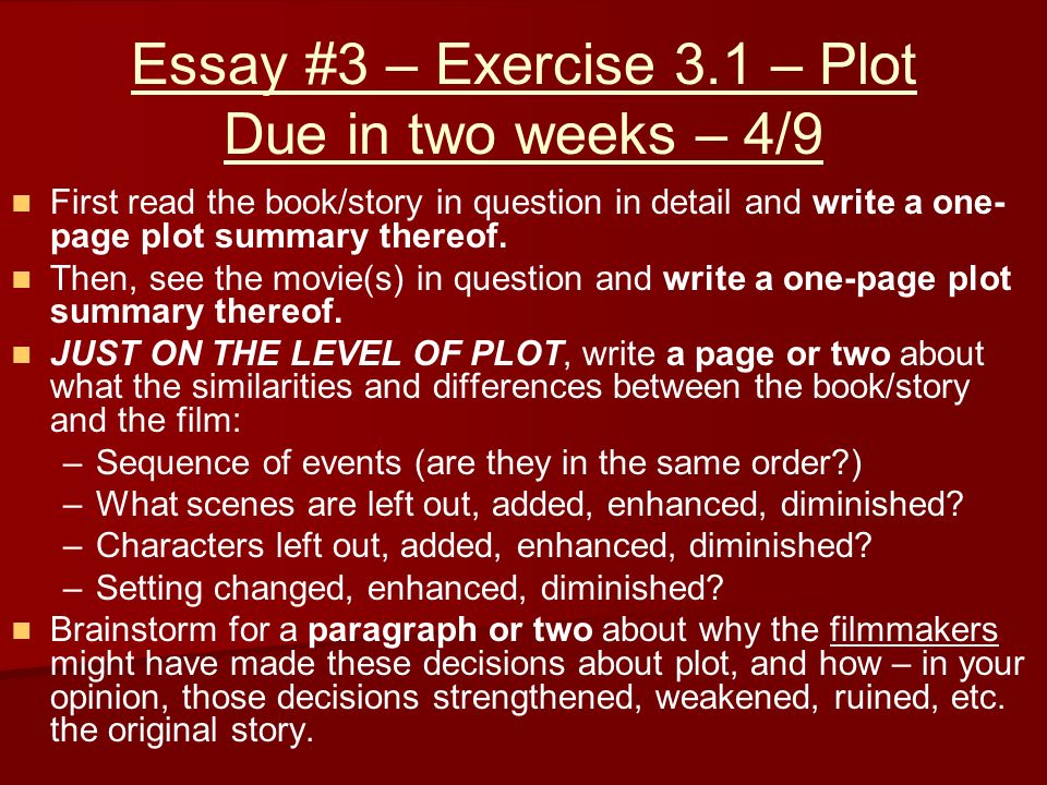 Essay #3 – Exercise 3.1 – Plot Due in two weeks – 4/9 First read the book/story in question in detail and write a one- page plot summary thereof.