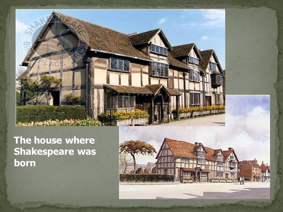 The place where. Where Shakespeare born. Where was Shakespeare born?. William Shakespeare House. The author 1.where was William Shakespeare born.