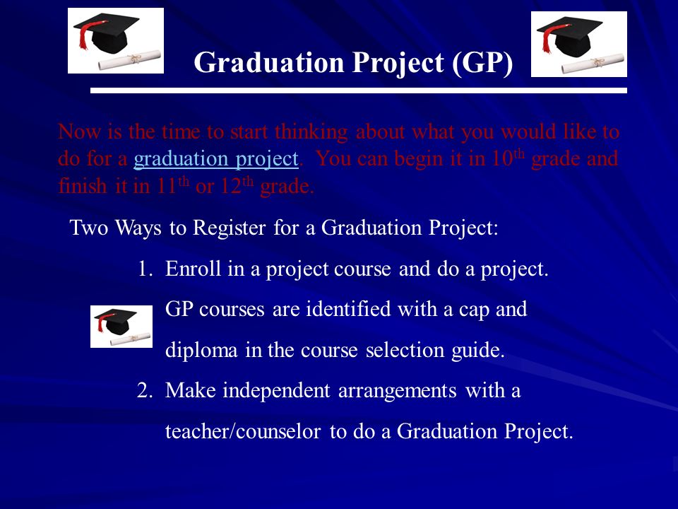 Graduation Project (GP) Now is the time to start thinking about what you would like to do for a graduation project.