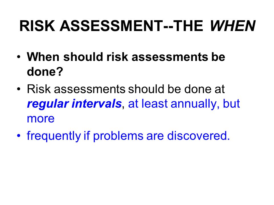 RISK ASSESSMENT--THE WHEN When should risk assessments be done.