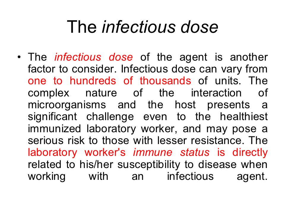 The infectious dose The infectious dose of the agent is another factor to consider.