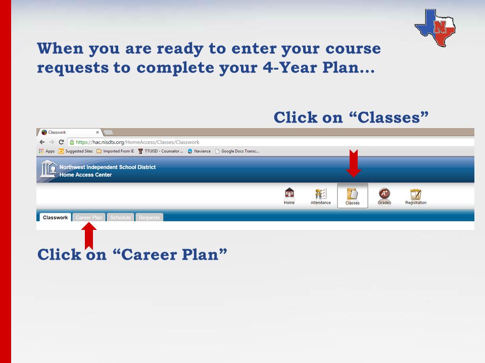 Click on Classes Click on Career Plan When you are ready to enter your course requests to complete your 4-Year Plan…
