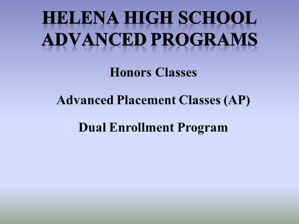 Honors Classes Advanced Placement Classes (AP) Dual Enrollment Program