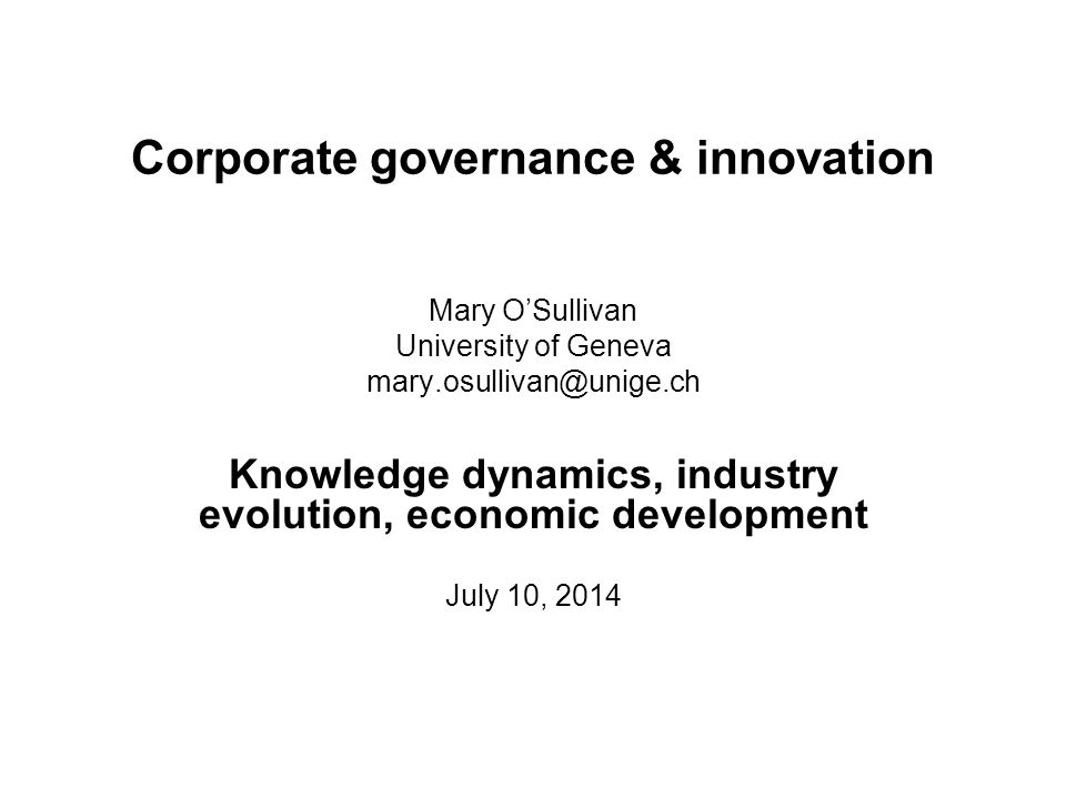 Corporate governance & innovation Mary O’Sullivan University of Geneva