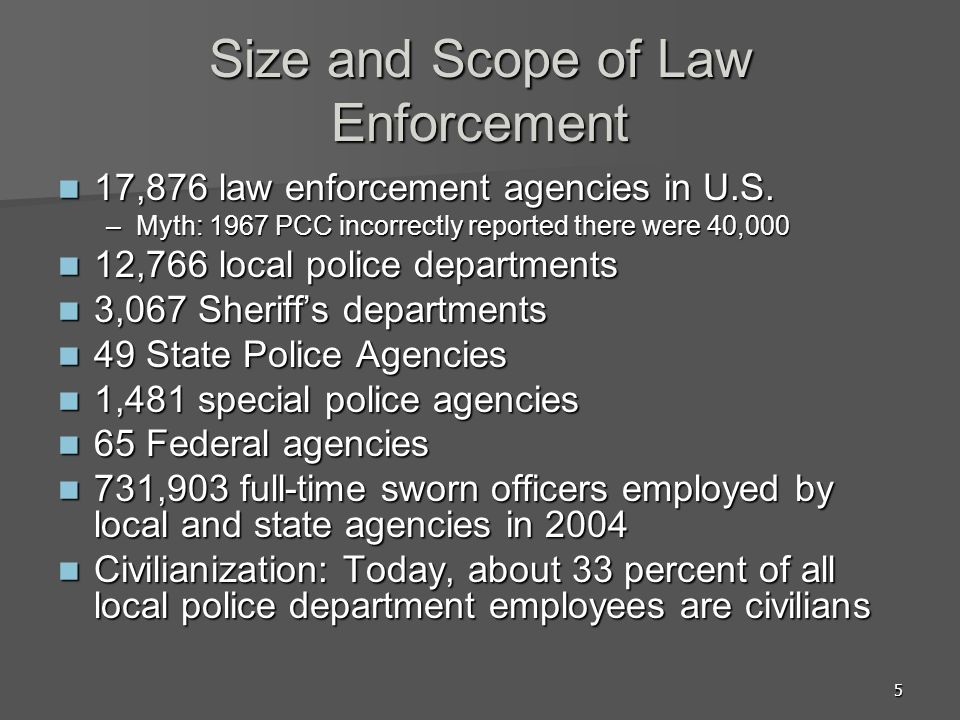 5 Size and Scope of Law Enforcement 17,876 law enforcement agencies in U.S.