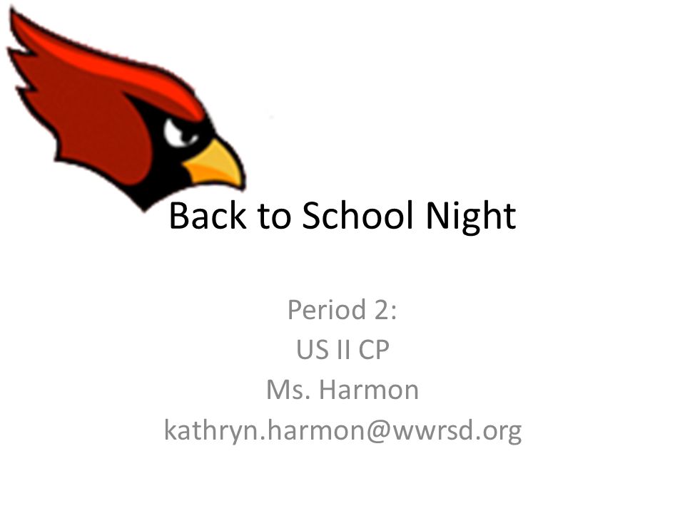 Back to School Night Period 2: US II CP Ms. Harmon