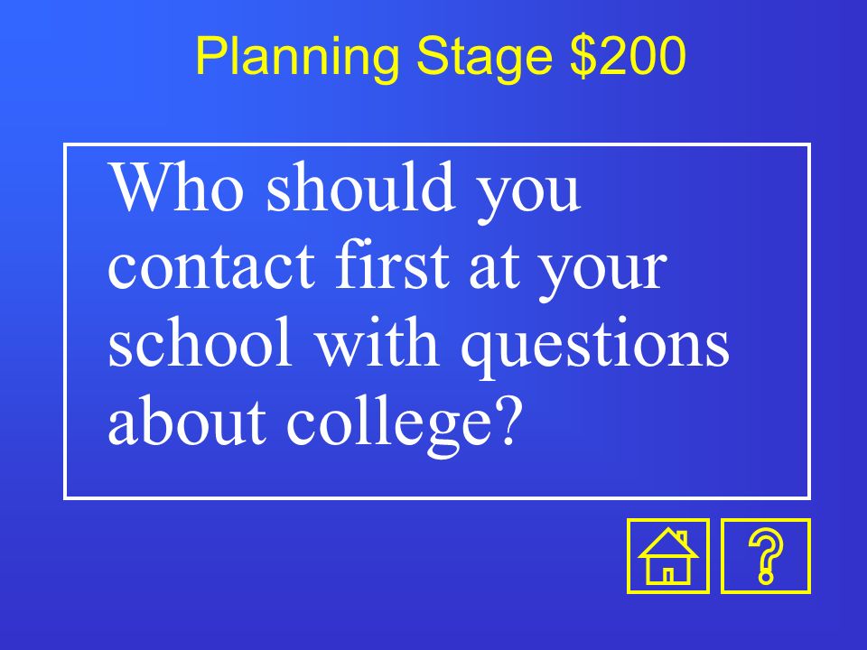 Planning Stage $100 True or False. Colleges only look at your grades from 9 th to 11 th grade.