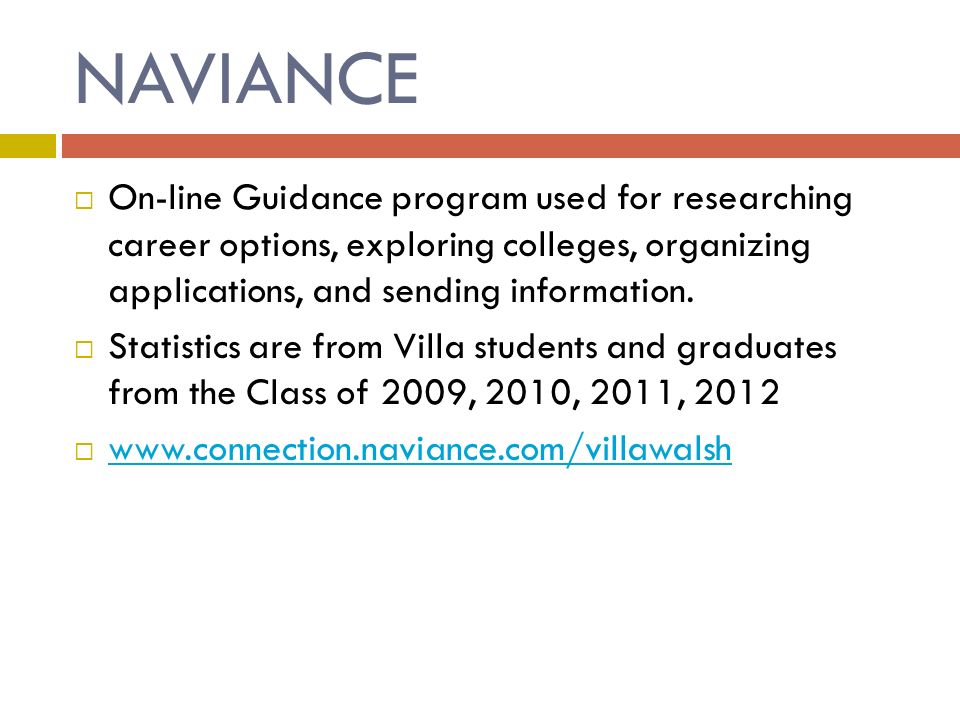NAVIANCE  On-line Guidance program used for researching career options, exploring colleges, organizing applications, and sending information.