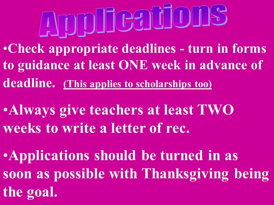 Check appropriate deadlines - turn in forms to guidance at least ONE week in advance of deadline.