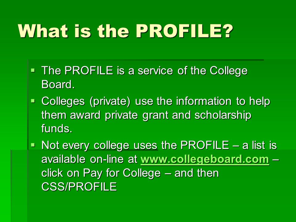 What is the PROFILE.  The PROFILE is a service of the College Board.