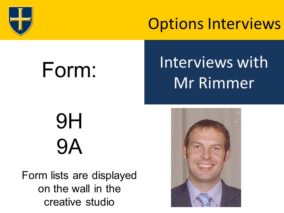 Interviews with Mr Rimmer Options Interviews Form: 9H 9A Form lists are displayed on the wall in the creative studio