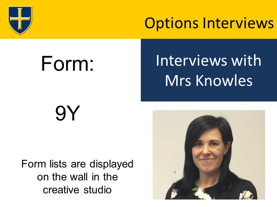 Interviews with Mrs Knowles Options Interviews Form: 9Y Form lists are displayed on the wall in the creative studio