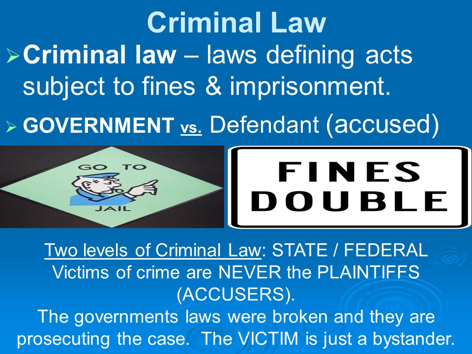 Criminal Law   Criminal law – laws defining acts subject to fines & imprisonment.
