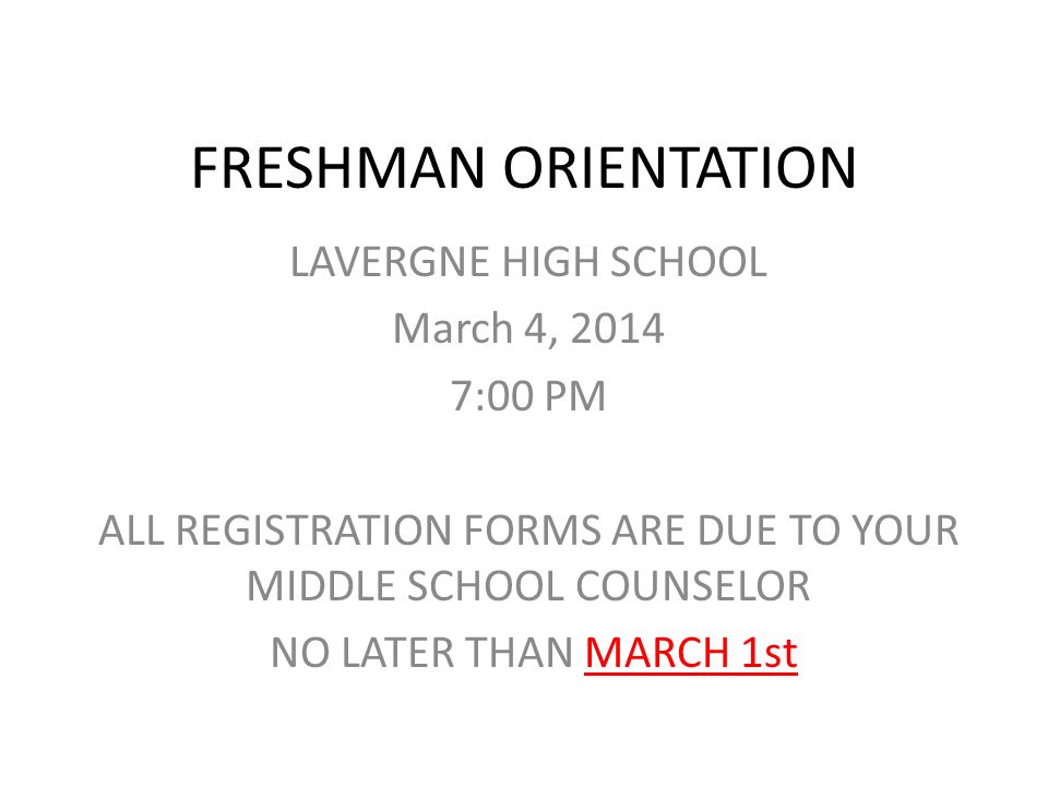 FRESHMAN ORIENTATION LAVERGNE HIGH SCHOOL March 4, :00 PM ALL REGISTRATION FORMS ARE DUE TO YOUR MIDDLE SCHOOL COUNSELOR NO LATER THAN MARCH 1st
