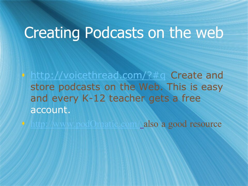 Creating Podcasts on the web    #q Create and store podcasts on the Web.